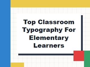 Essential Fonts for Elementary Classrooms