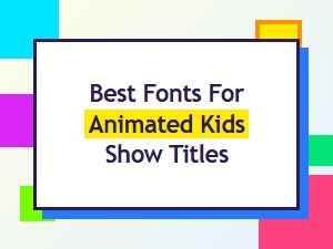 The Best Fun Fonts for Animated Kids' Show Titles