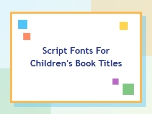 A Guide to Playful Script Fonts for Children's Books