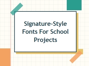 Signature Fonts for Clear, Readable School Projects
